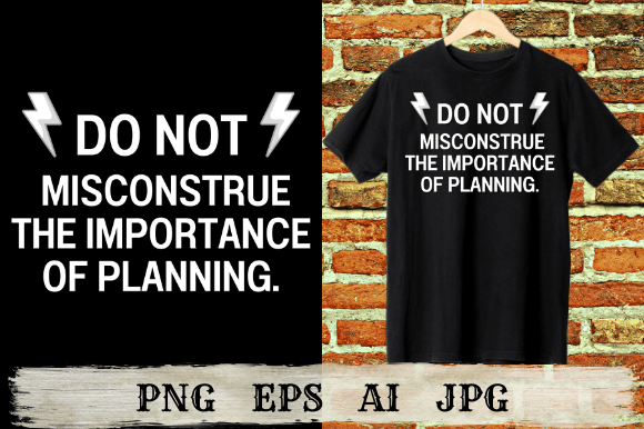 Do Not Misconstrue the Importance of Planning