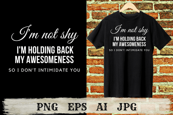 I'm Not Shy, I'm Holding Back My Awesome